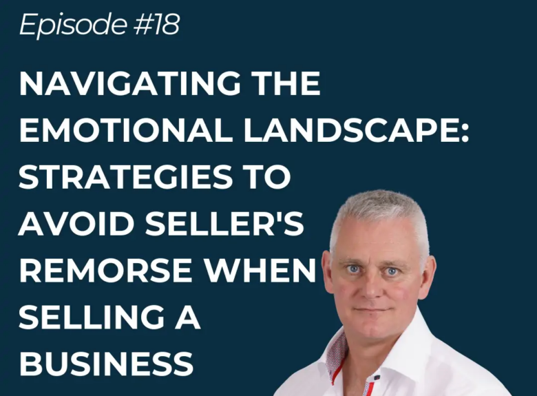 Navigating The Emotional Landscape: Strategies to avoid seller’s remorse when selling a business
