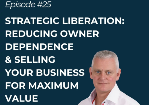 Strategic Liberation: Reducing owner dependence & selling your business for maximum value