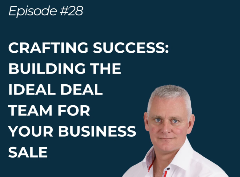 Crafting Success: Building the ideal deal team for your business sale