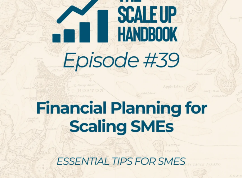Financial Planning for Scaling SMEs: What You Need to Know