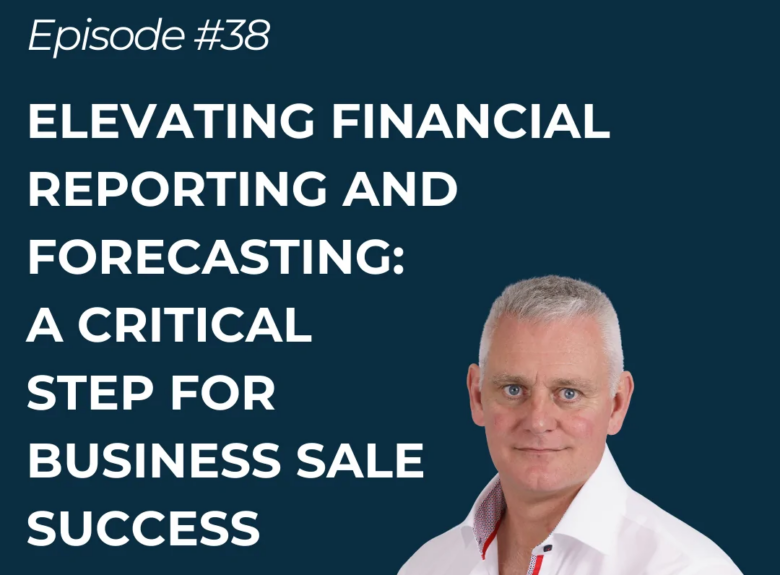 Elevating Financial Reporting & Forecasting: A critical step for business sale success