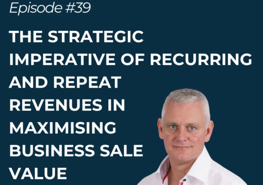The Strategic Imperative of Recurring & Repeat Revenues in Maximising Business Sale Value
