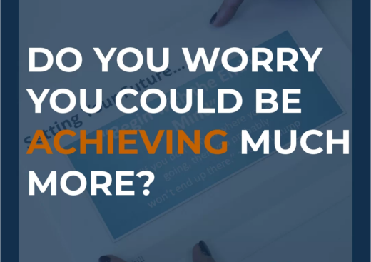 Do You Worry That You Could Be Achieving Much More?