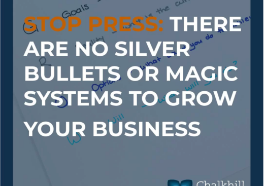 STOP PRESS : There Are No Silver Bullets Or Magic Systems To Grow Your Business